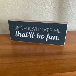 Block Sign “Underestimate Me,That’ll Be Fun”